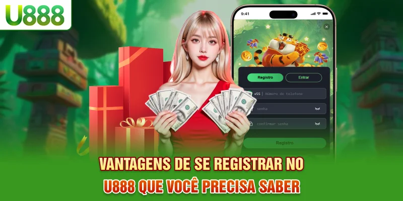 Vantagens de se Registrar-se no U888 que você precisa saber Vantagens de se Registrar-se no U888 que você precisa saber
